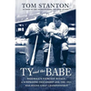 Ty and the Babe: Baseball's Fiercest Rivals: A Surprising Friendship and the 1941 Has-Beens Golf Championship - Paperback