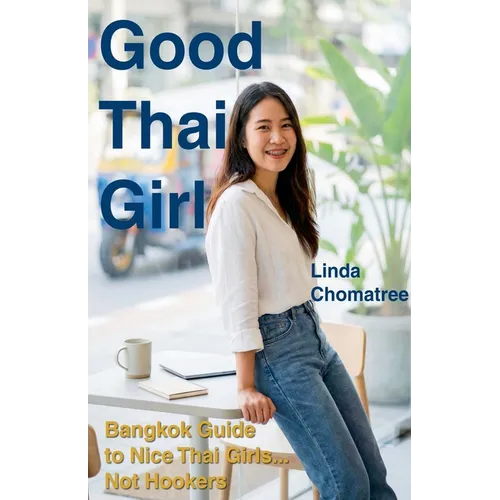 Good Thai Girl: Bangkok Guide to Nice Thai Girls... Not Hookers - Paperback