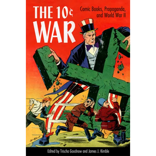 10 Cent War: Comic Books, Propaganda, and World War II - Paperback