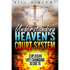 Understanding Heaven's Court System: Explosive Life Changing Secrets - Paperback