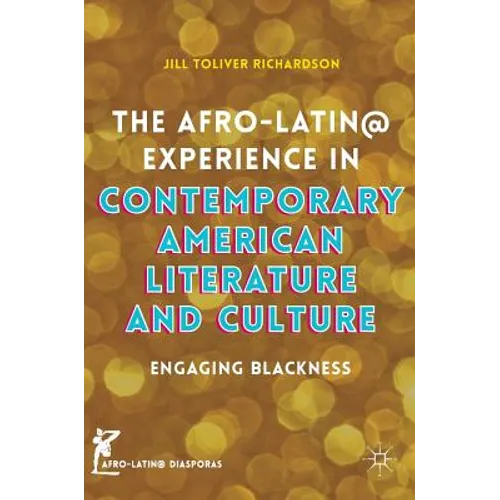 The Afro-Latin@ Experience in Contemporary American Literature and Culture: Engaging Blackness - Hardcover