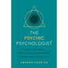 The Psychic Psychologist: Heal Your Past, Find Peace in the Present, Transform Your Future - Paperback