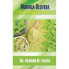 Moringa Oleifera: Myth, Magic or Miracle - Paperback