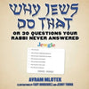Why Jews Do That: Or 30 Questions Your Rabbi Never Answered - Hardcover