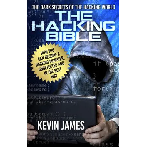 The Hacking Bible: The Dark secrets of the hacking world: How you can become a Hacking Monster, Undetected and in the best way - Paperback