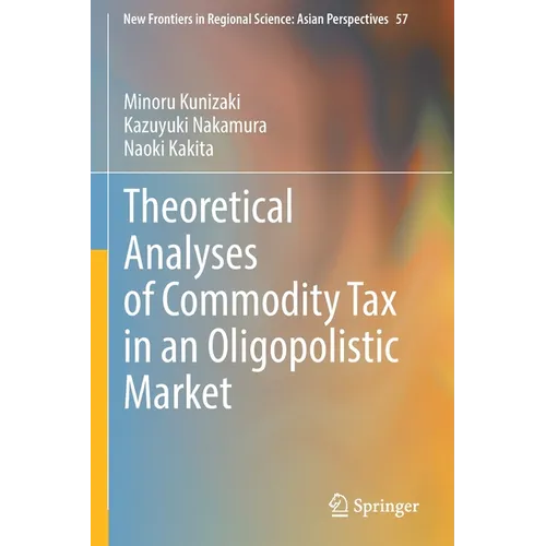 Theoretical Analyses of Commodity Tax in an Oligopolistic Market - Paperback