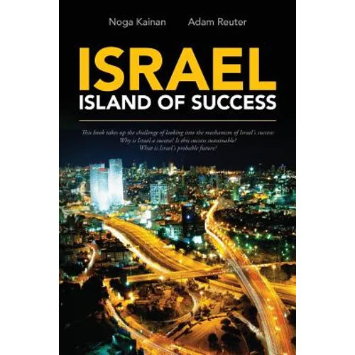 Israel - Island of Success: This book takes up the challenge of looking into the mechanism of Israel's success: Why is Israel a success? Is this s - Paperback