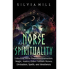 Norse Spirituality: Unlocking Norse Paganism, Shamanism, Magic, Asatru, Elder Futhark Runes, Divination, Spells, and Heathenry - Hardcover