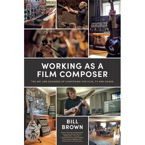 Working as a Film Composer: The Art and Business of Composing for Film, TV and Games - Paperback