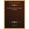 The Wheel of Life Or Scientific Astrology - Hardcover