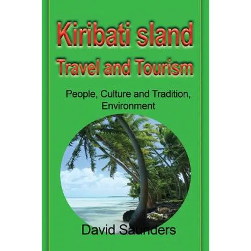 Kiribati Island Travel and Tourism: People, Culture and Tradition, Environment - Paperback