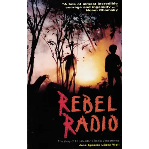 Rebel Radio: Story of El Salvador's Radio Venceremos - Paperback