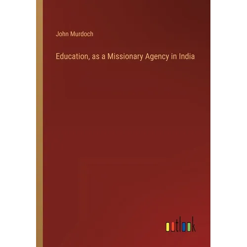 Education, as a Missionary Agency in India - Paperback