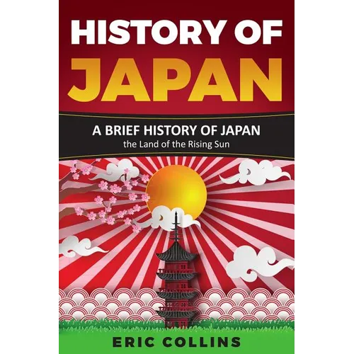 History of Japan: A Brief History of Japan - The Land of the Rising Sun - Paperback