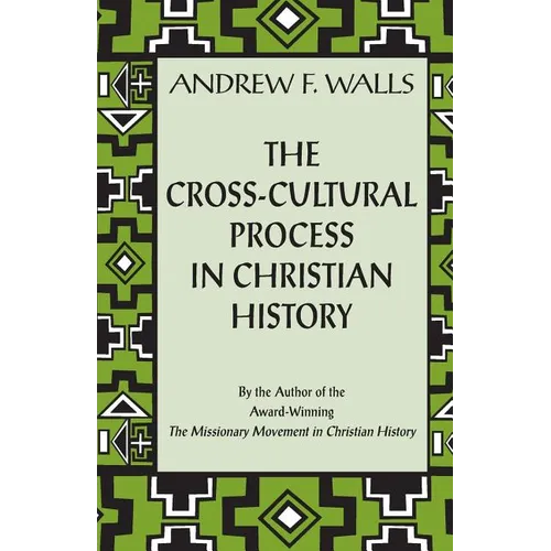 The Cross-Cultural Process in Christian History: Studies in the Transmission and Appropriation of Faith - Paperback