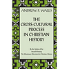 The Cross-Cultural Process in Christian History: Studies in the Transmission and Appropriation of Faith - Paperback