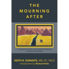 The Mourning After: A Surgeon's Compelling Journey of Healing Through Forgiveness - Paperback