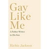 Gay Like Me: A Father Writes to His Son - Hardcover