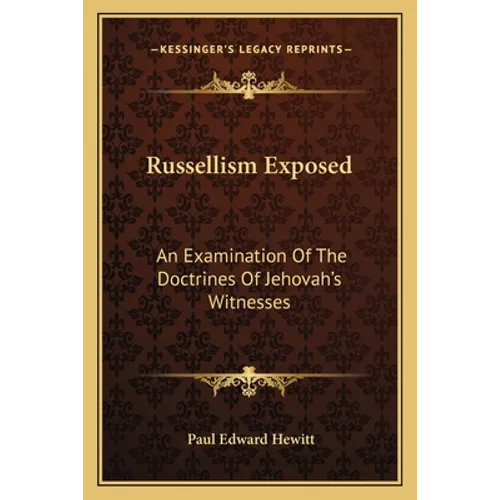 Russellism Exposed: An Examination Of The Doctrines Of Jehovah's Witnesses - Paperback
