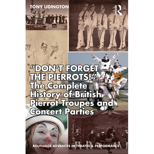 "Don't Forget the Pierrots!'' the Complete History of British Pierrot Troupes & Concert Parties - Paperback