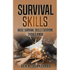Survival Skills: Basic Survival Skills Everyone Should Know - Paperback