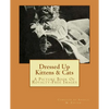 Dressed Up Kittens & Cats: A Picture Book Of Royalty-Free Images - Paperback