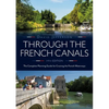 Through the French Canals: The Complete Planning Guide to Cruising the French Waterways - Paperback