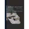 Applied Anatomy: The Construction of the Human Body Considered in Relation to Its Functions, Diseases and Injuries - Paperback