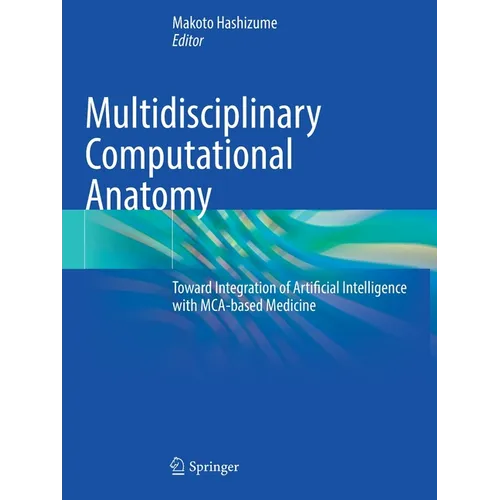 Multidisciplinary Computational Anatomy: Toward Integration of Artificial Intelligence with McA-Based Medicine - Paperback