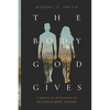 The Body God Gives: A Biblical Response to Transgender Theory - Paperback