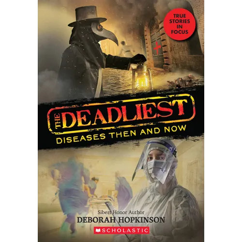 The Deadliest Diseases Then and Now (the Deadliest #1, Scholastic Focus): Volume 1 - Hardcover
