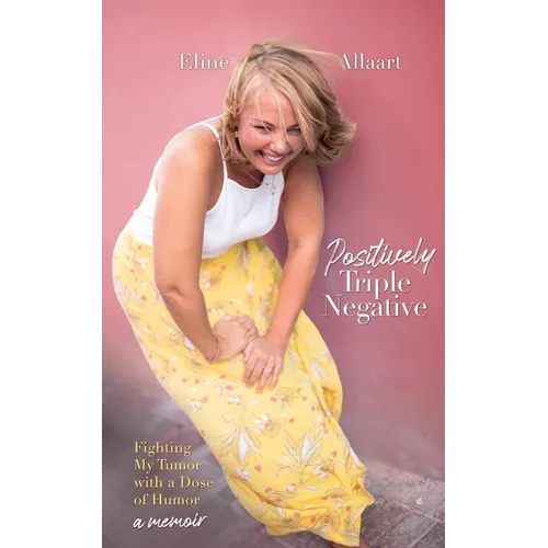 Positively Triple Negative: Fighting My Tumor with a Dose of Humor - Paperback