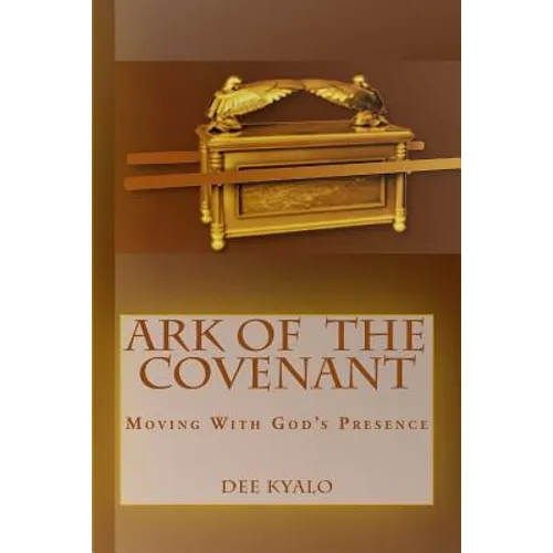 Ark of the Covenant: Moving With God's Presence - Paperback