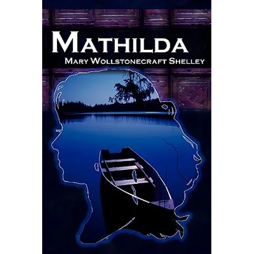 Mathilda: Mary Shelley's Classic Novella Following Frankenstein, Aka Matilda - Paperback
