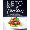 Keto for Foodies: The Ultimate Low-Carb Cookbook with Over 125 Mouthwatering Recipes - Paperback