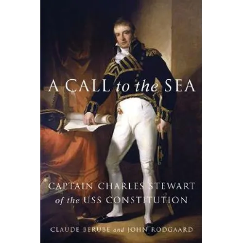 A Call to the Sea: Captain Charles Stewart of the USS Constitution - Hardcover