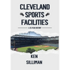 Cleveland's Sports Facilities: A 35 Year History - Hardcover