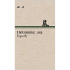 The Compleat Cook Expertly Prescribing the Most Ready Wayes, Whether Italian, Spanish or French, for Dressing of Flesh and Fish, Ordering Of Sauces or - Hardcover