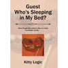 Guest Who'S Sleeping in My Bed?: When People Don'T Want to Stay at a Hotel They Sleep with Me . . . - Hardcover