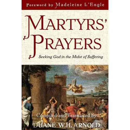 Martyrs' Prayers: Seeking God in the Midst of Suffering - Paperback