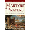 Martyrs' Prayers: Seeking God in the Midst of Suffering - Paperback