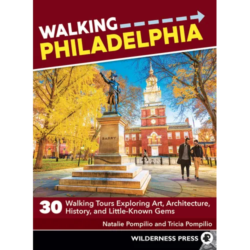 Walking Philadelphia: 30 Walking Tours Exploring Art, Architecture, History, and Little-Known Gems - Paperback