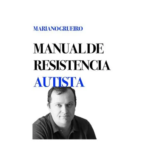 Manual de Resistencia Autista: Un Manual Escrito Por Su Autor, Una Persona Con Autismo - Paperback