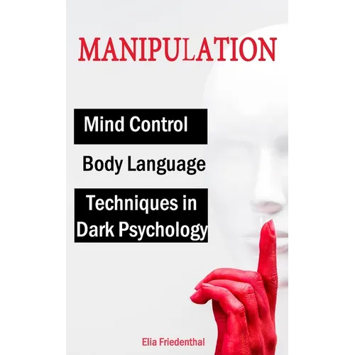 MANIPULATION Techniques in Dark Psychology, Mind Control and Body Language - Paperback