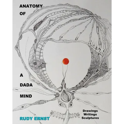 Anatomy of a Dada Mind - Drawings, Writings, Sculptures - Paperback