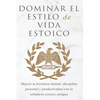 Dominar El Estilo de Vida Estoica: Mejora Tu Fortaleza Mental, Disciplina Y Productividad Con La Sabiduría Estoica Antigua - Paperback