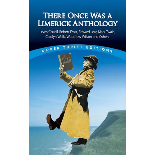 There Once Was a Limerick Anthology: Lewis Carroll, Robert Frost, Edward Lear, Mark Twain, Carolyn Wells, Woodrow Wilson and Others - Paperback