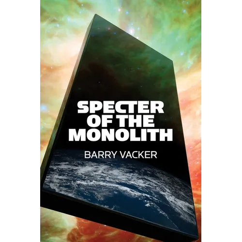 Specter of the Monolith: Nihilism, the Sublime, and Human Destiny in Space-From Apollo and Hubble to 2001, Star Trek, and Interstellar - Paperback