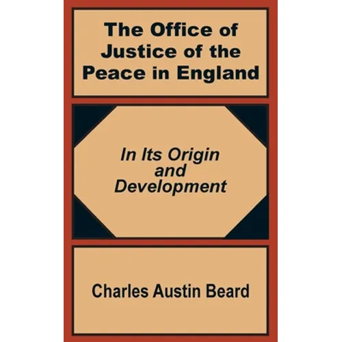 The Office Of Justice of the Peace in England: In Its Origin and Development - Paperback