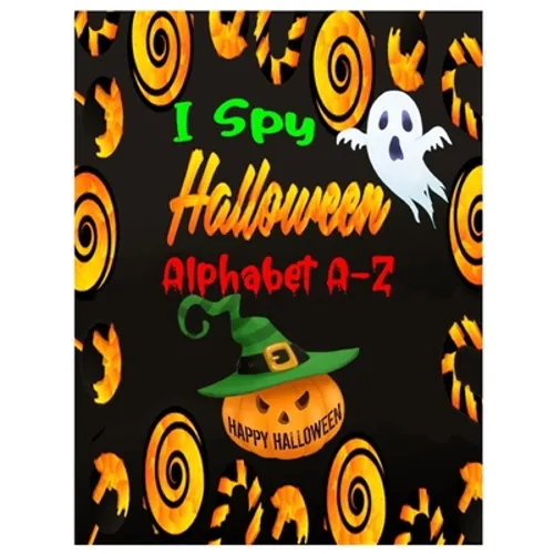 I Spy Halloween Alphabet A-Z: Interactive and Guessing Book for Kids, Preschoolers & Toddlers Ages 2-5. ABC's Halloween Day Theme Activity Challenge - Paperback